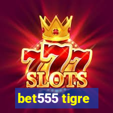 bet555 tigre